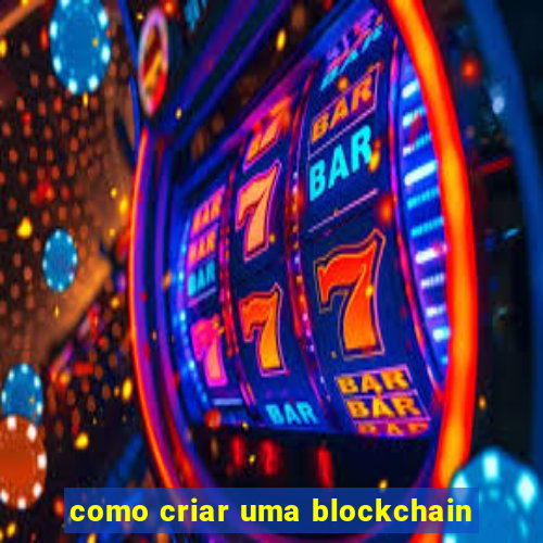 como criar uma blockchain